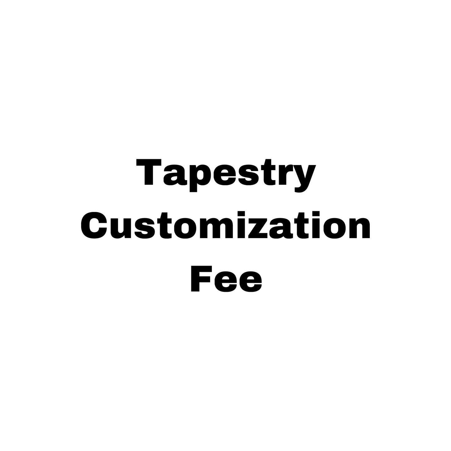 Tapestry Customization Fee